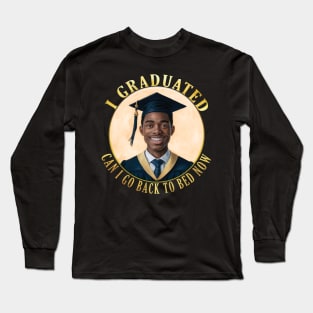 Black man Power - I Graduated Can I Go Back To Bed Now Long Sleeve T-Shirt